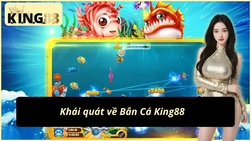Bắn Cá Online - Tận Hưởng Giải Trí Đẳng Cấp Nhất King88 Hiện Nay 2 Những thông tin chính về Bắn Cá King88