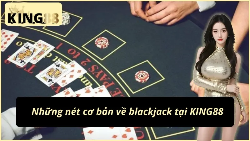 Tổng quan về blackjack tại KING88