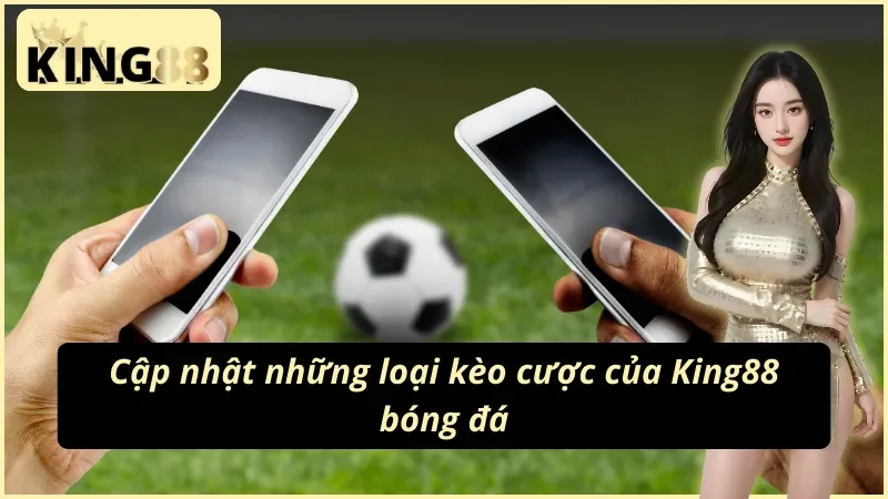 King88 bóng đá sở hữu nhiều loại kèo cược đặc sắc