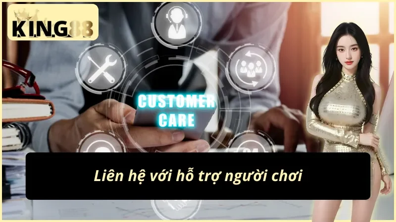 Liên hệ với hỗ trợ khách hàng để biết cách đăng nhập tài khoản KING88