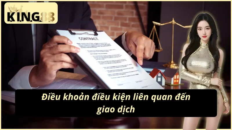 Bật Mí Điều Khoản Và Điều Kiện King88 Cực Chi Tiết 3 Điều khoản và điều kiện King88 xoay quanh giao dịch