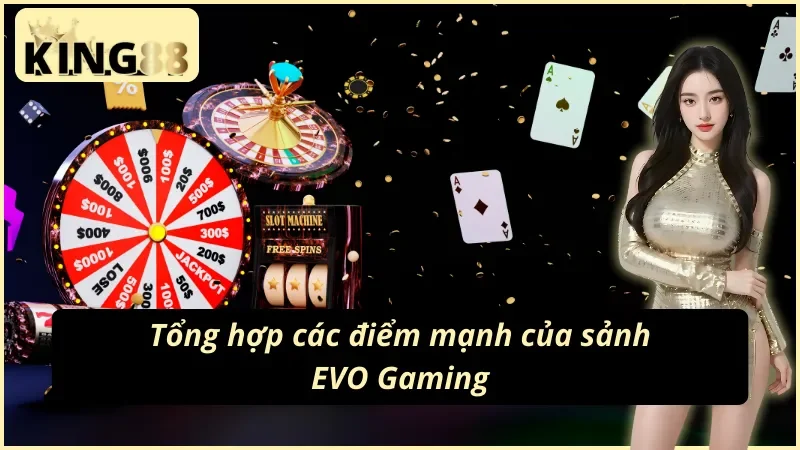 Tổng hợp các điểm mạnh của sảnh EVO Gaming KING88
