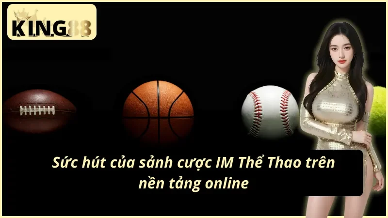 Đánh giá dịch vụ cá độ thể thao tại sảnh IM Thể Thao KING88 
