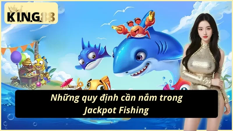 Chi tiết luật chơi cần nắm trong Jackpot Fishing